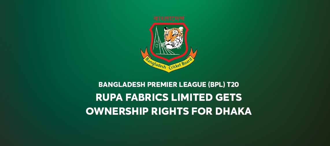 BANGLADESH PREMIER LEAGUE (BPL) T20 - Rupa Fabrics Limited gets ownership rights for Dhaka